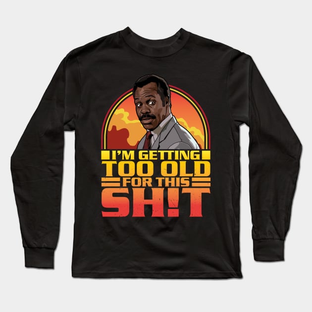 Getting Too Old For This Shit Long Sleeve T-Shirt by RetroReview